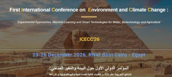 المؤتمر الدولي حول "البيئة وتغير المناخ: المناهج التجريبية وتعلم الآلة والتقنيات الذكية لخدمة المياه والبيوتكنولوجيا والزراعة" بالقاهرة من 23 الى 26 ديسمبر 2026